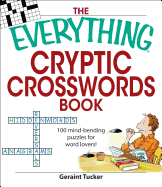 The Everything Cryptic Crosswords Book: 100 Complex and Challenging Puzzles for Word Lovers!