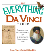 The Everything Da Vinci Book: Explore the Life and Times of the Ultimate Renaissance Man