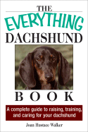 The Everything Daschund Book: A Complete Guide to Raising, Training, and Caring for Your Daschund