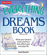 The Everything Dreams Book: What Your Dreams Mean and How They Affect Your Everyday Life - Kosarin, Jenni