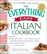 The Everything Easy Italian Cookbook: Includes Oregano-Almond Pesto, Classic Chicken Parmesan, Grilled Portobello Mozzarella Polenta, Shrimp Scampi, Anisette Cookies...and Hundreds More!