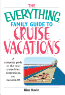 The Everything Family Guide to Cruise Vacations: A Complete Guide to the Best Cruise Lines, Destinations, and Excursions