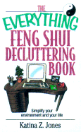 The Everything Feng Shui Decluttering Book: Simplify Your Environment and Your Life