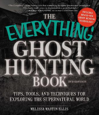 The Everything Ghost Hunting Book: Tips, Tools, and Techniques for Exploring the Supernatural World - Martin Ellis, Melissa