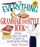 The Everything Grammar and Style Book: All the Rules You Need to Know to Master Great Writing - Thurman, Susan