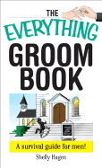 The Everything Groom Book: A Survival Guide for Men!