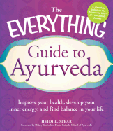 The Everything Guide to Ayurveda: Improve Your Health, Develop Your Inner Energy, and Find Balance in Your Life