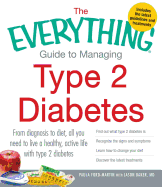 The Everything Guide to Managing Type 2 Diabetes: From Diagnosis to Diet, All You Need to Live a Healthy, Active Life with Type 2 Diabetes - Find Out What Type 2 Diabetes Is, Recognize the Signs and Symptoms, Learn How to Change Your Diet and Discover...