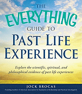 The Everything Guide to Past Life Experience: Explore the Scientific, Spiritual, and Philosophical Evidence of Past Life Experiences