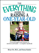 The Everything Guide to Raising a One-Year-Old: From Personality and Behavior to Nutrition and Health--A Complete Handbook