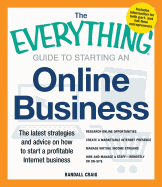 The Everything Guide to Starting an Online Business: The Latest Strategies and Advice on How to Start a Profitable Internet Business