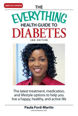 The Everything Health Guide to Diabetes: The Latest Treatment, Medication, and Lifestyle Options to Help You Live a Happy, Healthy, and Active Life - Ford-Martin, Paula