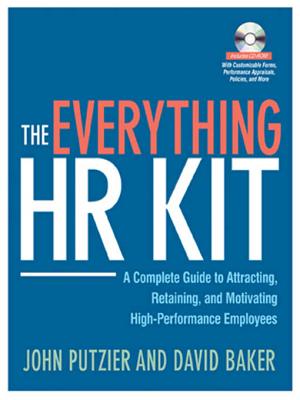 The Everything HR Kit: A Complete Guide to Attracting, Retaining, and Motivating High-Performance Employees - Putzier, John, and Baker, David