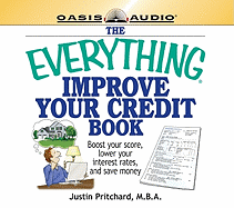 The Everything Improve Your Credit Book: Boost Your Score, Lower Your Interest Rates, and Save Money