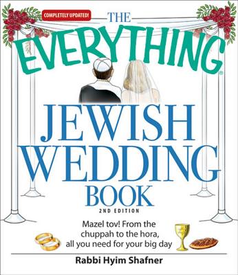 The Everything Jewish Wedding Book: Mazel Tov! from the Chuppah to the Hora, All You Need for Your Big Day - Shafner, Rabbi Hyim