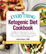 The Everything Ketogenic Diet Cookbook: Includes: - Spicy Sausage Egg Cups - Zucchini Chicken Alfredo - Smoked Salmon and Brie Baked Avocado - Chocolate Orange Fat Bombs - Chocolate Brownie Cheesecake ... and Hundreds More!