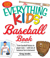 The Everything Kids' Baseball Book: From Baseball History to Player Stats - With Lots of Homerun Fun in Between! - Jacobs, Greg