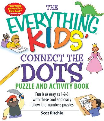 The Everything Kids' Connect the Dots Puzzle and Activity Book: Fun Is as Easy as 1-2-3 with These Cool and Crazy Follow-The-Numbers Puzzles - Ritchie, Scot