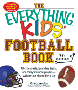 The Everything Kids' Football Book: All-Time Greats, Legendary Teams, and Today's Favorite Players--With Tips on Playing Like a Pro