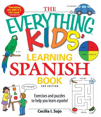 The Everything Kids' Learning Spanish Book: Exercises and Puzzles to Help You Learn Espanol - Sojo, Cecila I