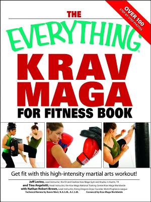 The Everything Krav Maga for Fitness Book: Get Fit Fast with This High-Intensity Martial Arts Workout - Brown, Nathan, and Levine, Jeff