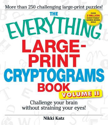 The Everything Large-Print Cryptograms Book: Challenge Your Brain Without Straining Your Eyes! - Katz, Nikki