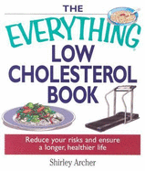 The Everything Low Cholesterol Book: Reduce Your Risks and Ensure a Longer, Healthier Life