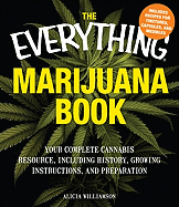 The Everything Marijuana Book: Your Complete Cannabis Resource, Including History, Growing Instructions, and Preparation