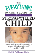 The Everything Parent's Guide to the Strong-Willed Child: An Authoritative Guide to Raising a Respectful, Cooperative, and Positive Child