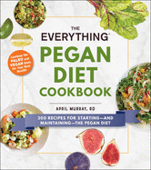 The Everything Pegan Diet Cookbook: 300 Recipes for Starting--And Maintaining--The Pegan Diet
