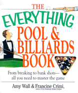 The Everything Pool & Billiards Book: From Breaking to Bank Shots--All You Need to Master the Game