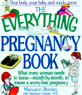 The Everything Pregnancy Book: What Every Woman Needs to Know-Month-By-Month, to Insure a Worry-Free Pregnancy
