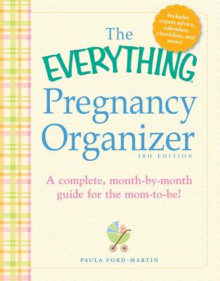 The Everything Pregnancy Organizer, 3rd Edition: A month-by-month guide to a stress-free pregnancy - Ford-Martin, Paula