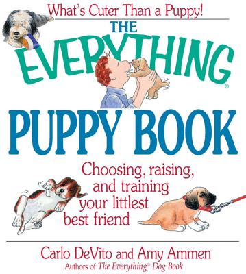 The Everything Puppy Book: Choosing, Raising, and Training Your Littlest Best Friend - DeVito, Carlo