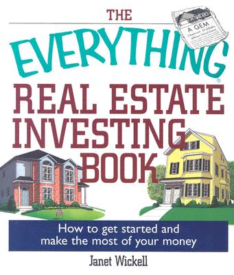 The Everything Real Estate Investing Book: How to Get Started and Make the Most of Your Money - Wickell, Janet