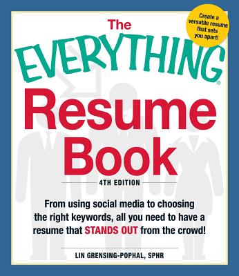 The Everything Resume Book: From Using Social Media to Choosing the Right Keywords, All You Need to Have a Resume That Stands Out from the Crowd! - Grensing-Pophal, Lin