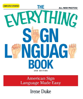 The Everything Sign Language Book: American Sign Language Made Easy... All New Photos! - Duke, Irene