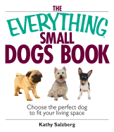 The Everything Small Dogs Book: Choose the Perfect Dog to Fit Your Living Space