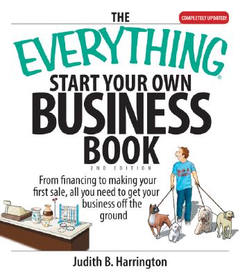 The Everything Start Your Own Business Book: From Financing Your Project to Making Your First Sale, All You Need to Get Your Business Off the Ground - Harrington, Judith B