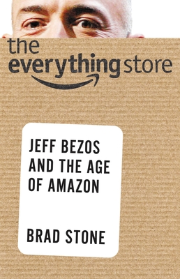 The Everything Store: Jeff Bezos and the Age of Amazon - Stone, Brad
