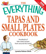 The Everything Tapas and Small Plates Cookbook: Hundreds of Bite-Sized Recipes from Around the World