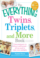 The Everything Twins, Triplets, and More Book: From Pregnancy to Delivery and Beyond- All You Need to Enjoy Your Multiples