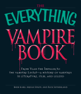 The Everything Vampire Book: From Vlad the Impaler to the Vampire Lestat - A History of Vampires in Literature, Film, and Legend