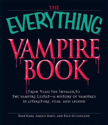 The Everything Vampire Book: From Vlad the Impaler to the Vampire Lestat - A History of Vampires in Literature, Film, and Legend - Karg, Barbara, and Spaite, Arjean