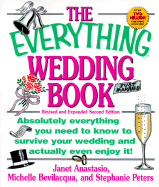 The Everything Wedding Book: Absolutely Everything You Need to Know to Survive Your Wedding Day and Actually Even Enjoy It!