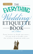 The Everything Wedding Etiquette Book: From Invites to Thank You Notes - All You Need to Handle Even the Stickiest Situations with Ease