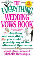 The Everything Wedding Vows Book: Anything and Everything You Could Possibly Say at the Altar-And Then Some