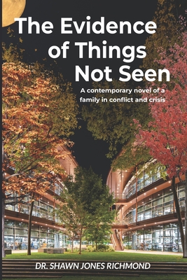 The Evidence of Things Not Seen: A contemporary novel of a family in conflict and crisis - Richmond, Shawn Jones