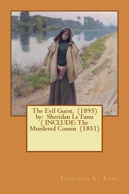 The Evil Guest. (1895) by: Sheridan Le Fanu ( INCLUDE: The Murdered Cousin (1851) - Fanu, Sheridan Le