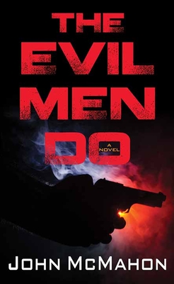 The Evil Men Do - McMahon, John